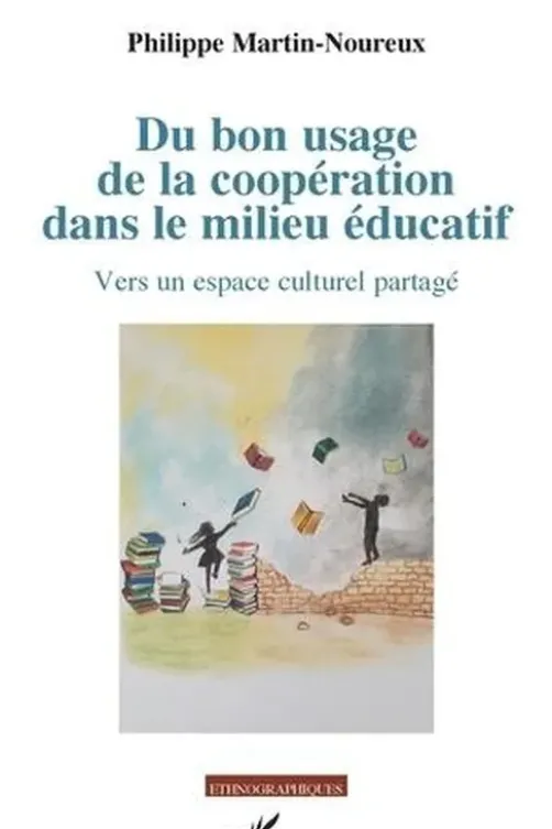 Du bon usage de la coopération dans le milieu éducatif. Vers un espace culturel partagé, Philippe Martin-Noureux