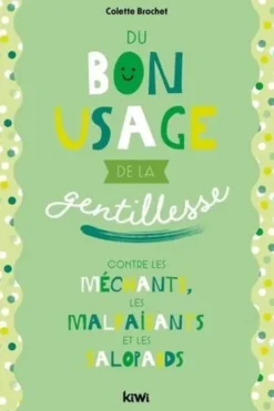 Du bon usage de la gentillesse. Contre les méchants, les malfaisants et les salopards, Colette Brochet