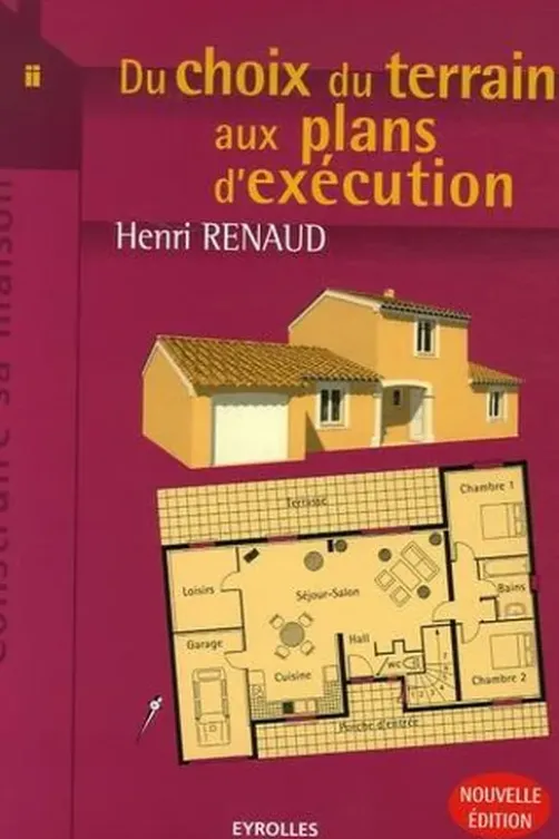 Du choix du terrain aux plans d'exécution. Edition 2006, 2e édition, Henri Renaud