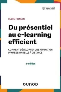 Du présentiel au e-learning efficient. Comment développer une formation professionnelle à distance, 2e édition, Marc Poncin