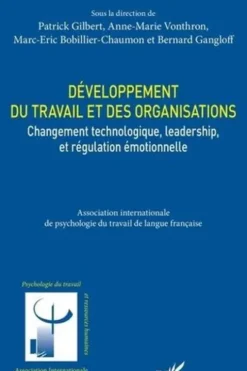 Développement du travail et des organisations. Changement technologique, leadership, et régulation émotionelle, Patrick Gilbert
