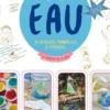 Eau. 24 activités manuelles & créatives à partir de 6 ans, Tiphaine Voutyrakis