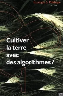 Ecologie et Politique N° 66/2023 : Cultiver la terre avec des algorithmes ?, Estelle Deléage