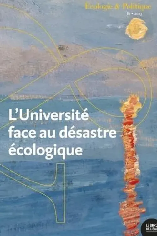 Ecologie et Politique N° 67, 2023 : L’université face au désastre écologique. Réflexions depuis les atécopols, Estelle Deléage