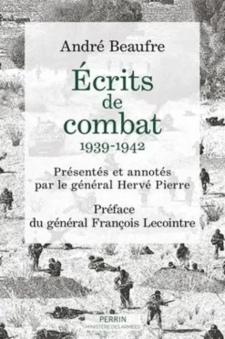 Ecrits de combats. 1939-1942, André Beaufre