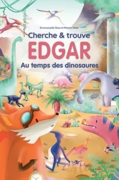 Edgar : Au temps des dinosaures. Cherche & trouve, Emmanuelle Gras