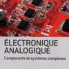 Electronique analogique. Composants et systèmes complexes, Bernard Latorre