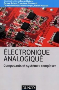 Electronique analogique. Composants et systèmes complexes, Bernard Latorre