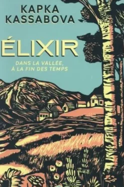 Elixir. Dans la vallée, à la fin des temps, Kapka Kassabova