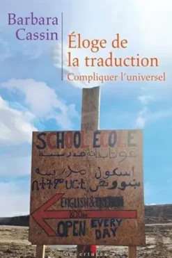 Eloge de la traduction. Compliquer l'universel, Barbara Cassin