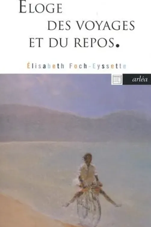 Eloge des voyages et du repos, Elisabeth Foch-Eyssette