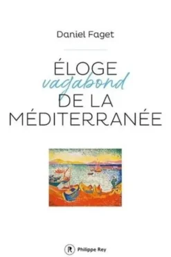 Eloge vagabond de la Méditerranée, Daniel Faget