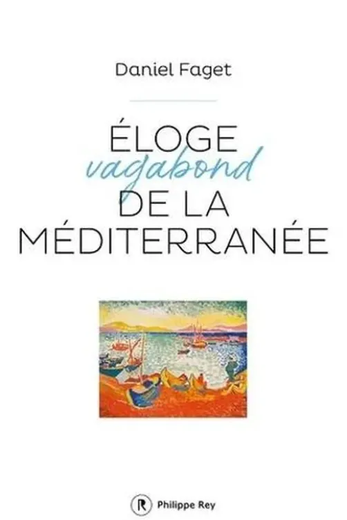 Eloge vagabond de la Méditerranée, Daniel Faget