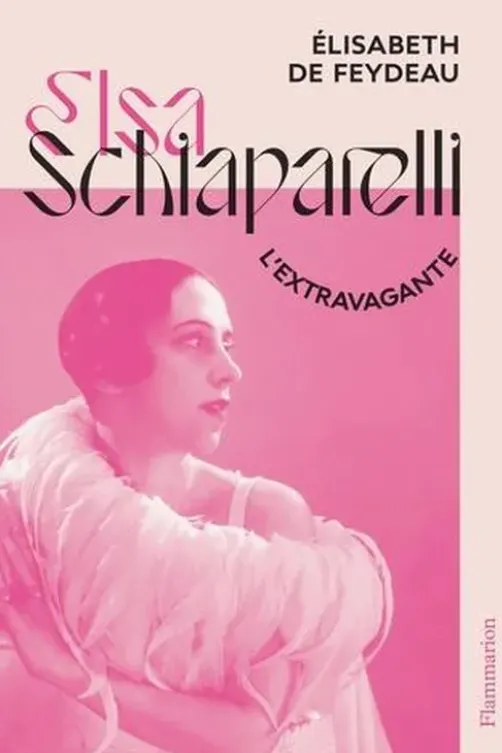 Elsa Schiaparelli, l’extravagante, Elisabeth de Feydeau