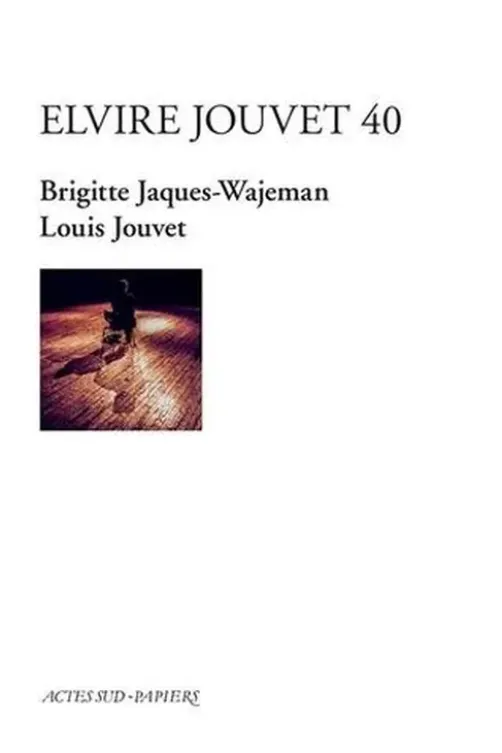 Elvire Jouvet 40. D'après les sept leçons de Louis Jouvet à Claudia sur la seconde scène d'Elvire du Dom Juan de Molière, Brigitte Jaques-Wajeman