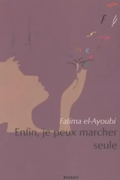 Enfin, je peux marcher seule, Fatima Elayoubi