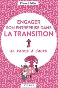 Engager son entreprise dans la transition. Je passe à l'acte, Edouard Sellier