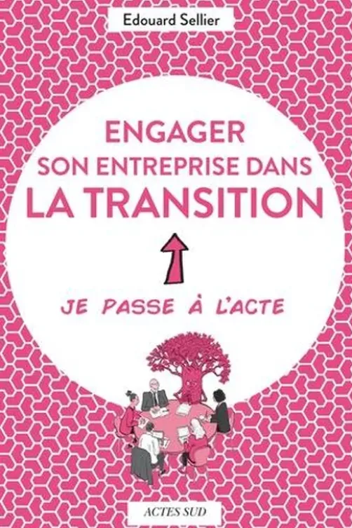 Engager son entreprise dans la transition. Je passe à l'acte, Edouard Sellier