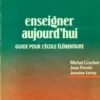 Enseigner aujourd'hui. Guide pour l'école élémentaire, Michel Cruchet