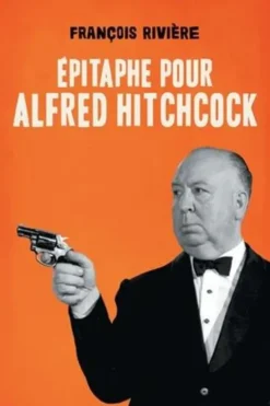 Epitaphe pour Alfred Hitchcock, François Rivière