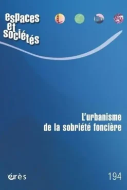 Espaces et sociétés N° 194, mai 2025 : L'urbanisme de la sobriété foncière, Alain Bourdin