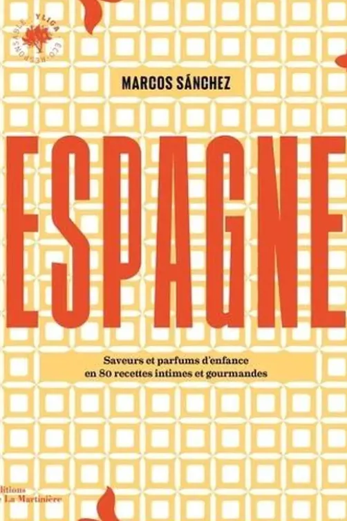 Espagne. Saveurs et parfums d'enfance en 80 recettes intimes et gourmandes, Marcos Sanchez