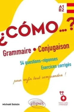 Espagnol Cómo…? Grammaire - Conjugaison A1-B2. 54 questions-réponses, exercices corrigés pour enfin tout comprendre !, Michaël Salaün