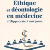 Ethique et déontologie en médecine. D'Hippocrate à nos jours, Bernard Hoerni
