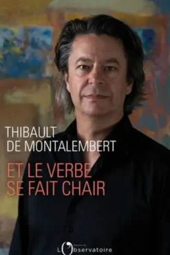 Et le verbe se fait chair, Thibault de Montalembert
