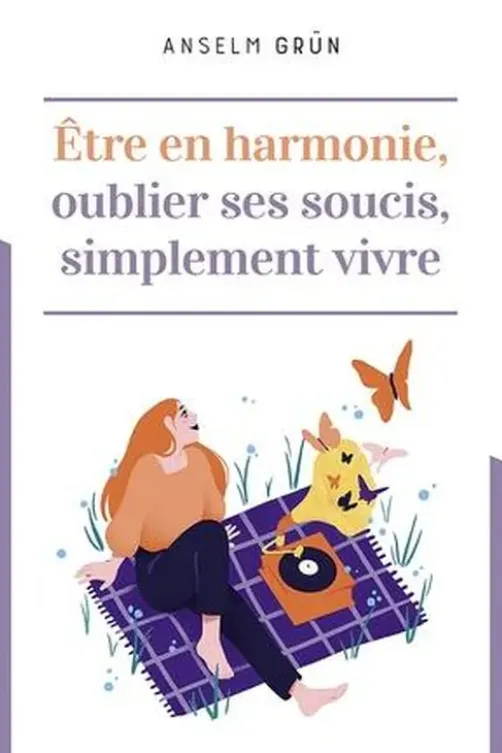 Etre en harmonie, oublier ses soucis, simplement vivre, Anselm Grün