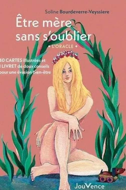 Etre mère sans s'oublier. L'oracle. 40 cartes illustrées et 1 livret de doux conseils pour une évasion bien-être, Soline Bourdeverre-Veyssiere