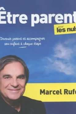 Etre parent pour les Nuls. Devenir parent et accompagner son enfant à chaque étape, Marcel Rufo