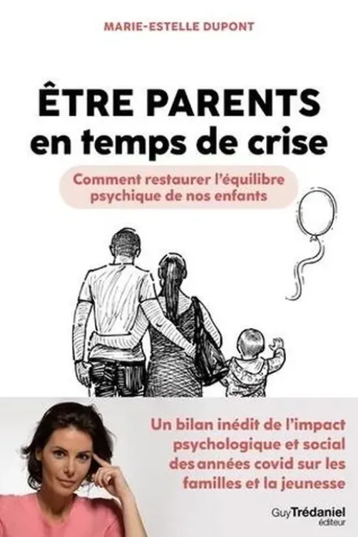 Etre parents en temps de crise. Comment restaurer l'équilibre psychique de nos enfants, Marie-Estelle Dupont