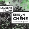 Etre un chêne. Sous l'écorce de Quercus, Laurent Tillon