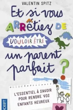 Et si vous arrêtiez de vouloir être un parent parfait. (En 10 histoires et en 10 épisodes), Valentin Spitz