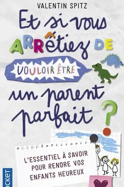 Et si vous arrêtiez de vouloir être un parent parfait. (En 10 histoires et en 10 épisodes), Valentin Spitz