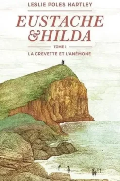 Eustache et Hilda Tome 1 : La crevette et l'anémone, Leslie Poles Hartley