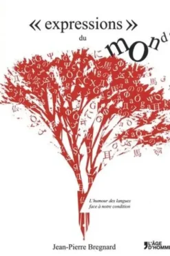 Expressions du monde. L'humour des langues face à notre condition, Jean-Pierre Bregnard
