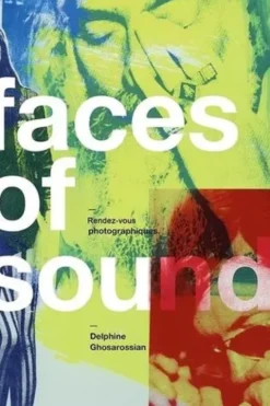 Faces of Sound. Rendez-vous photographiques, Edition bilingue français-anglais, Delphine Ghosarossian