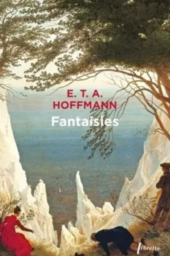 Fantaisies. Dans la manière de Callot, Ernst Theodor Amadeus Hoffmann