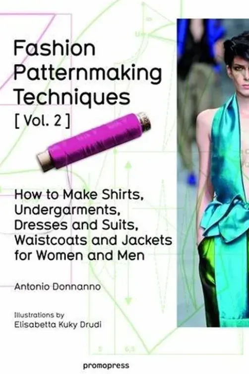 Fashion Patternmaking Techniques. Volume 2, How to make shirts, undergarments, dresses and suits, waistcoats and jackets for women and men, Edition en anglais, Antonio Donnanno