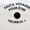 Faut-il voyager pour être heureux ?, Julien Blanpied