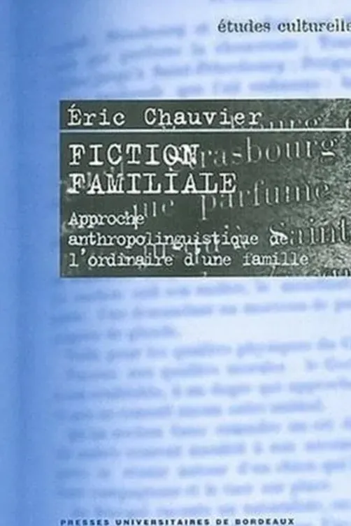 Fiction familiale. Approche anthropolinguistique de l'ordinaire d'une famille, Eric Chauvier