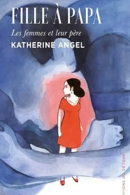Fille à papa. Les femmes et leurs pères, Katherine Angel