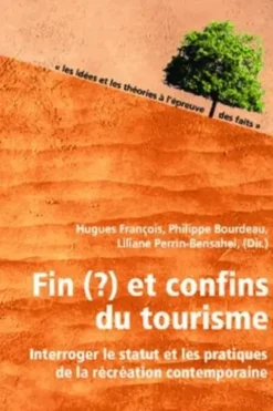 Fin(?) et confins du tourisme. Interroger le statut et les pratiques de la récréation contemporaine, Hugues François