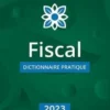Fiscal. Dictionnaire pratique, Edition 2023, Yves de La Villeguérin