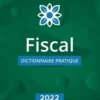 Fiscal. Dictionnaire pratique, Edition 2022, Yves de La Villeguérin