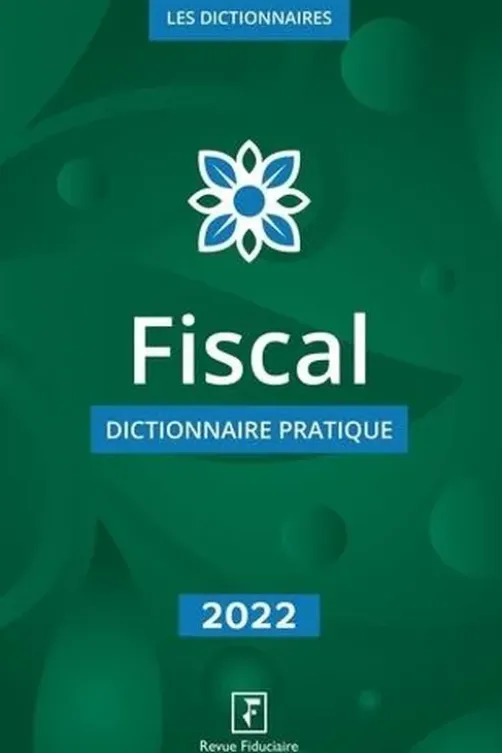 Fiscal. Dictionnaire pratique, Edition 2022, Yves de La Villeguérin