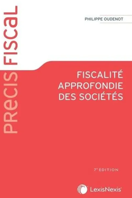 Fiscalité approfondie des sociétés. 7e édition, Philippe Oudenot