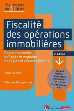 Fiscalité des opérations immobilières. Pour comprendre, maîtriser et exploiter les règles et régimes fiscaux, 2e édition, Cédric Vermuse